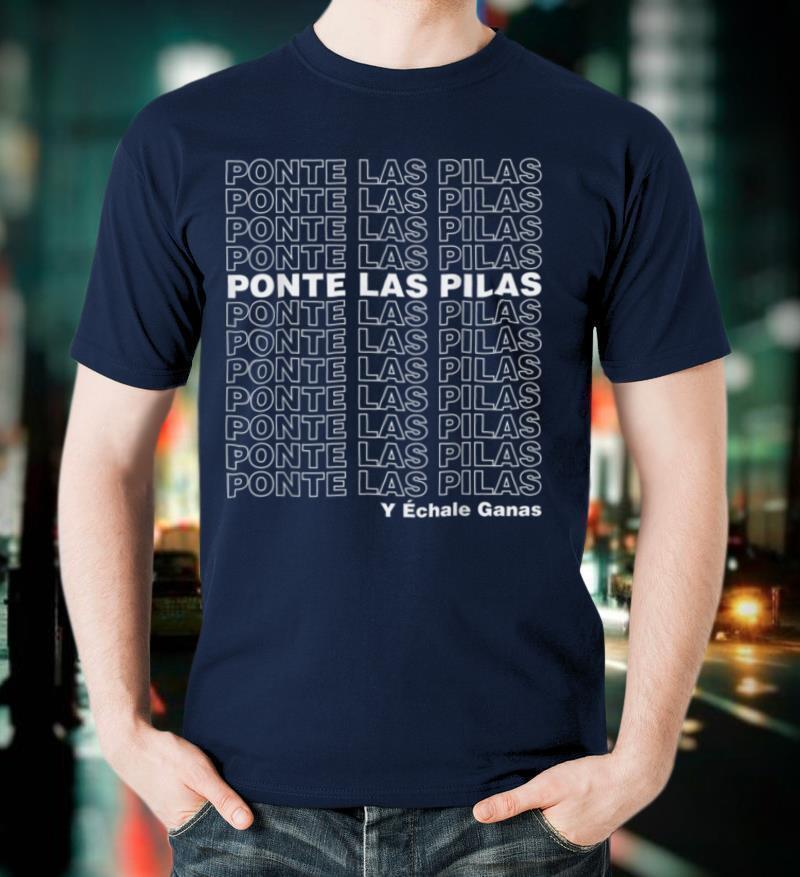 Ponte Las Pilas y Echale Ganas Playera Chistosa en Español T Shirt