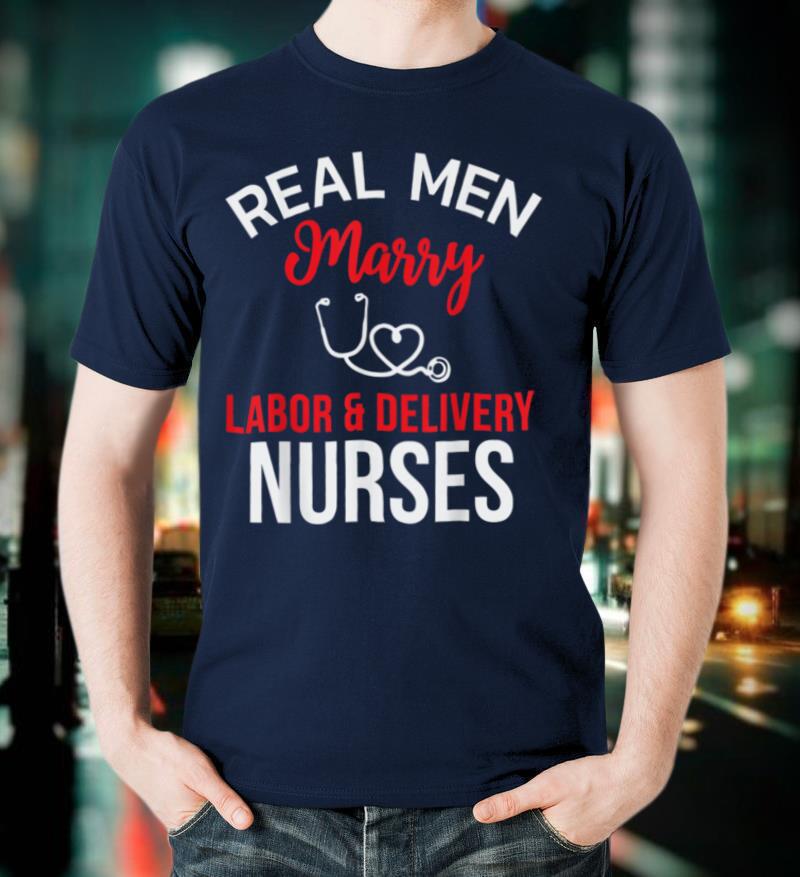 Real Men Marry Labor & Delivery Nurses Husband's Nurse Gift T-Shirt