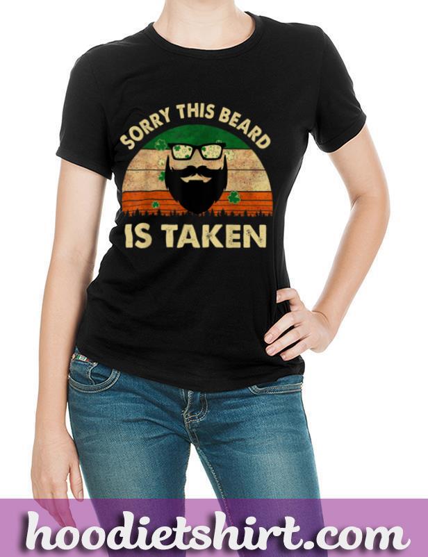 Sorry This Beard is Taken St Patrick's Day Valentines Day T-Shirt