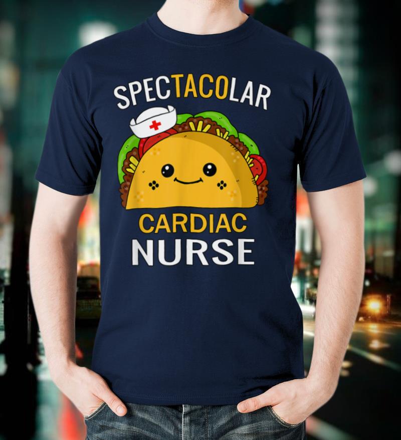 Spectacular Cardiac Nurse Funny Humorous Taco Nurses Gift T Shirt