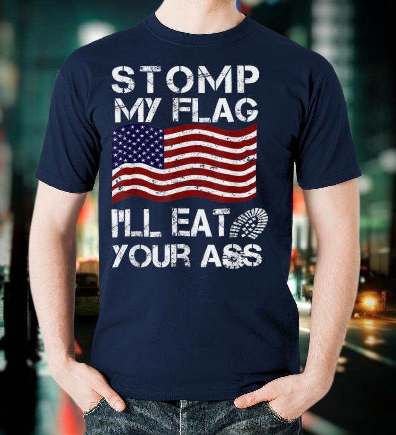 Stomp My Flag i'll Eat Your Ass American Vintage USA Gift T-Shirt