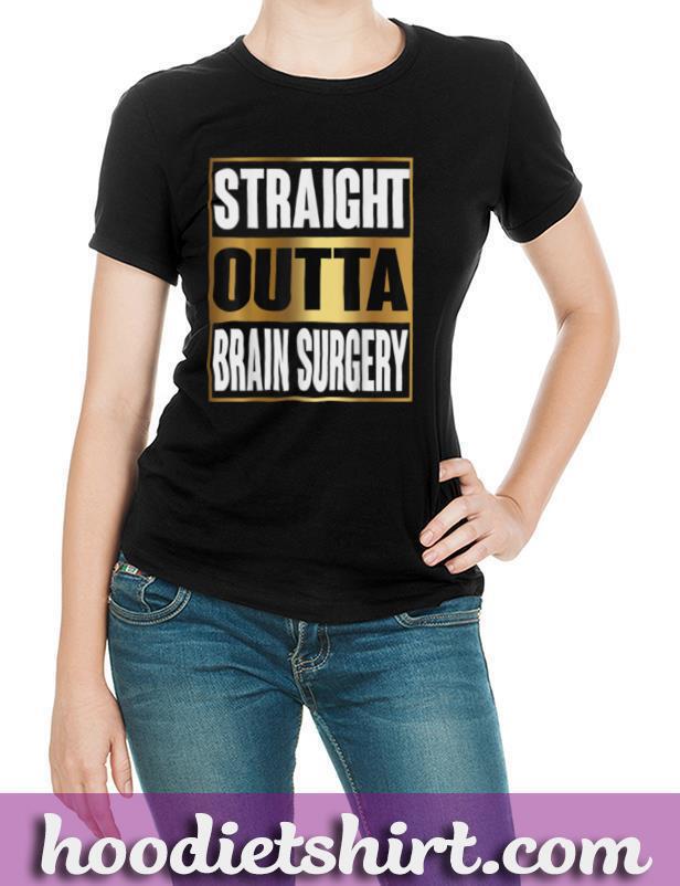 Straight Outta Brain Surgery Shirt Hospital Recovery Gifts T Shirt