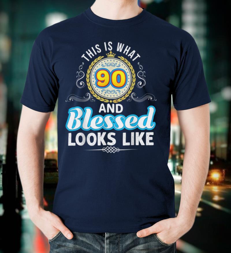 This Is What 90 And Blessed Looks Like 90th Happy Birthday T Shirt