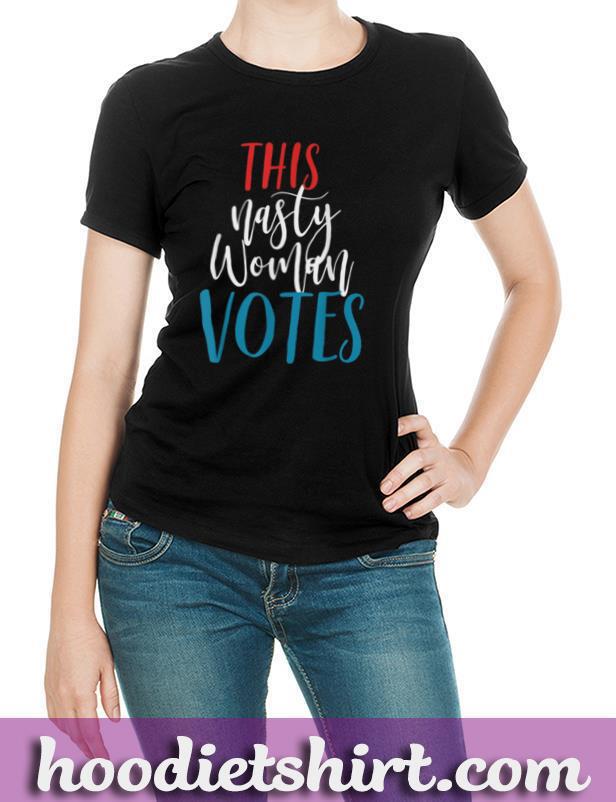 This Nasty Woman Votes Feminist Liberal Voting T Shirt