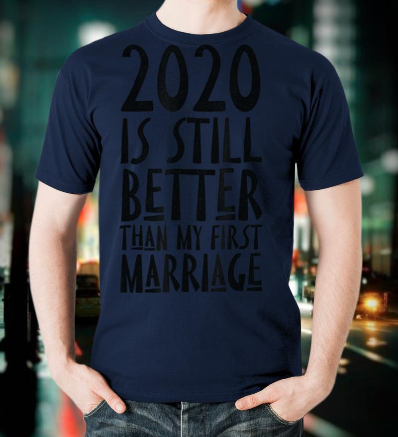 funny Sarcastic 2022 is better than first marriage humor T Shirt