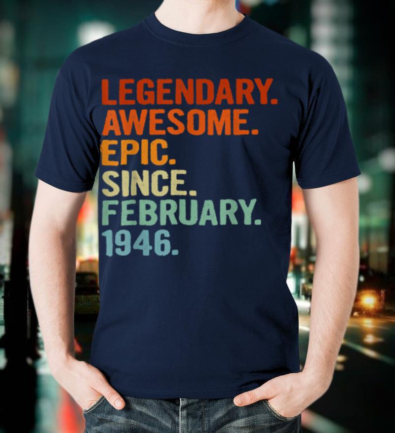 75th Birthday Legendary Awesome Epic Since February 1946 T-Shirt