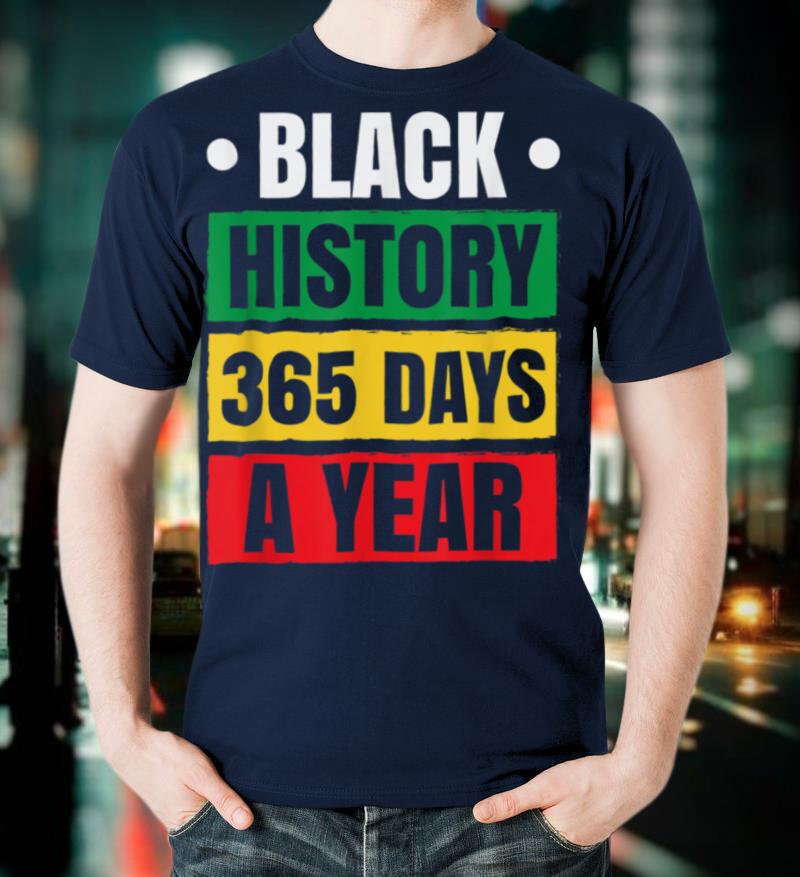Black History Month 365 Days A Year African American Gift T Shirt