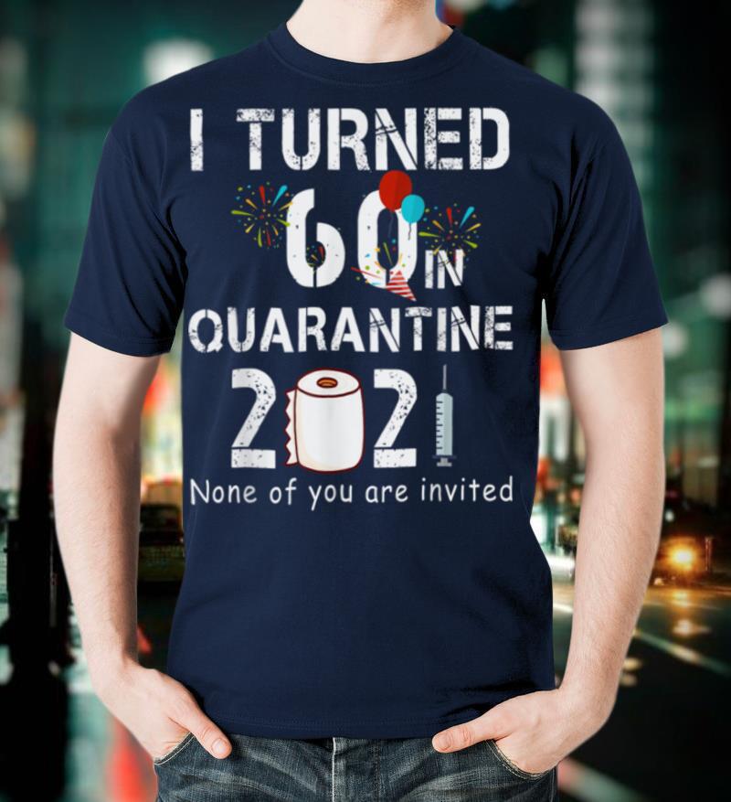 I Turned 60 In Quarantine 2021 60 years old 60th Birthday T-Shirt