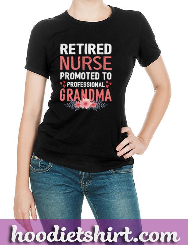 Retired Nurse Promoted To Professional Grandma Retirement T-Shirt