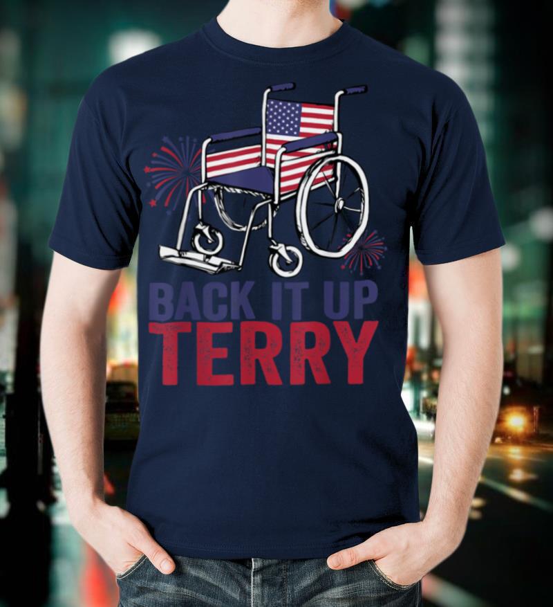 Back It Up Terry Put It In Reverse Funny 4th Of July Us Flag T-Shirt