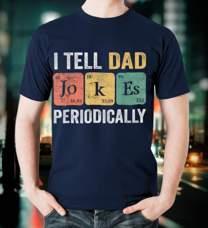 Daddy Shirt. I TELL DAD JOKES PERIODICALLY Fathers Day T-Shirt
