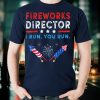 FIREWORKS DIRECTOR Shirt 4th of July Celebration Gift T Shirt