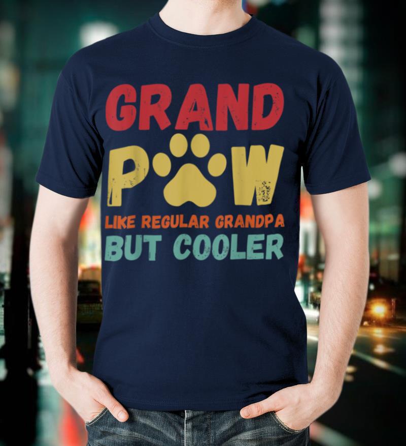 Fathers Day Gift Grandpaw Like Regular Grandpa But Cooler T Shirt