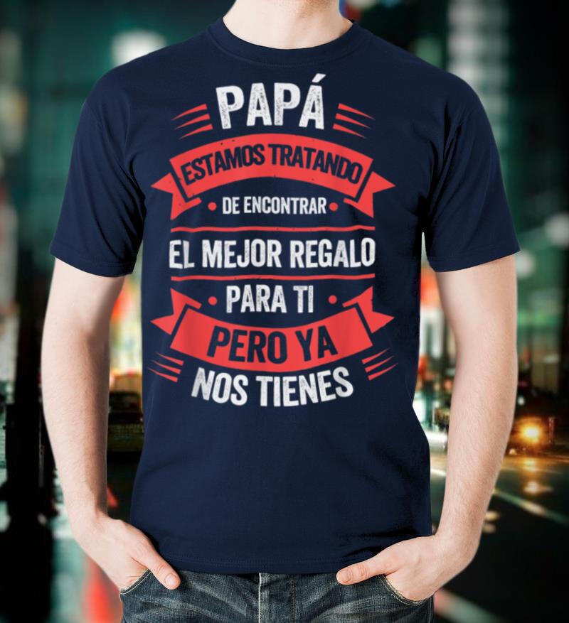 Funny Fathers Day Shirt Spanish Dad from Daughter Son T Shirt
