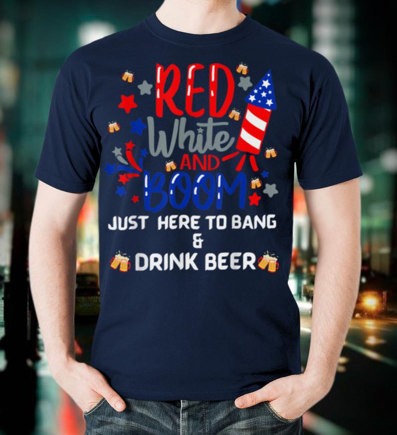 Funny Fourth of July 4th of July Beer I'm Just Here To Bang T-Shirt