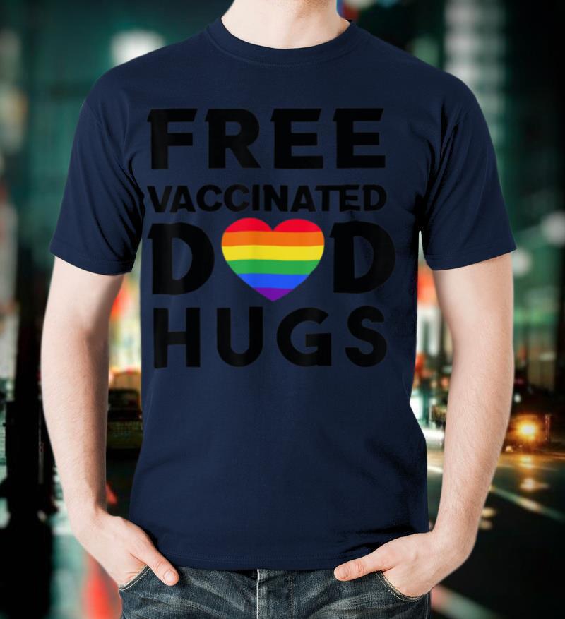 Gay Pride Free Vaccinated Dad Hugs LGBT Lesbian T Shirt