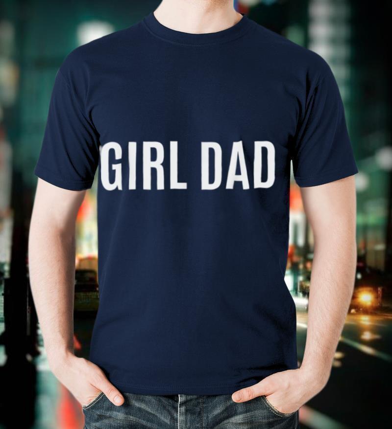 Girl Dad Shirt Fathers Day Gift from Wife Daughter Baby Girl T-Shirt