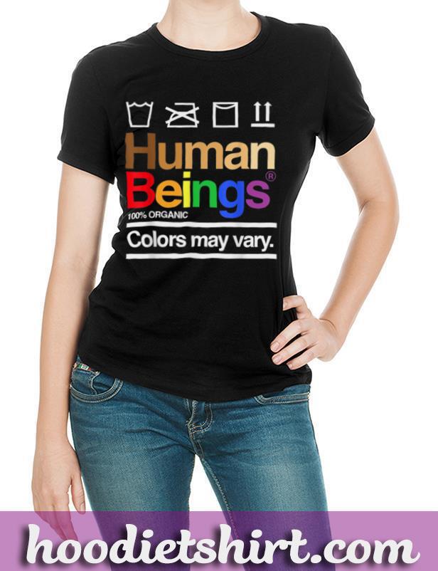 Human Beings 100% Organic Colors May Vary LGBT Pride T-Shirt