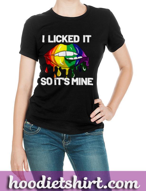 I Licked It so it's mine Is LGBT CSD Rainbow Men Women Pride T-Shirt