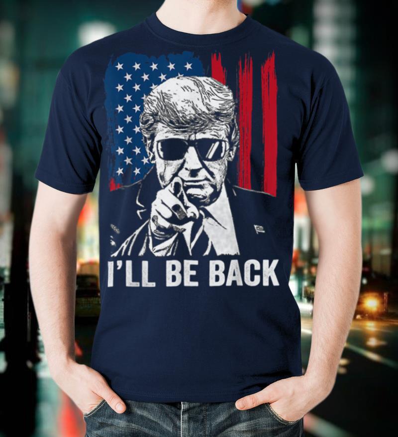 I'll Be Back Funny Trump 2024 45 47 Save America Men Women T Shirt