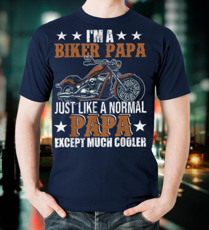 I'm A Biker Papa Happy Fathers Day Matching Motorcycle Lover T Shirt