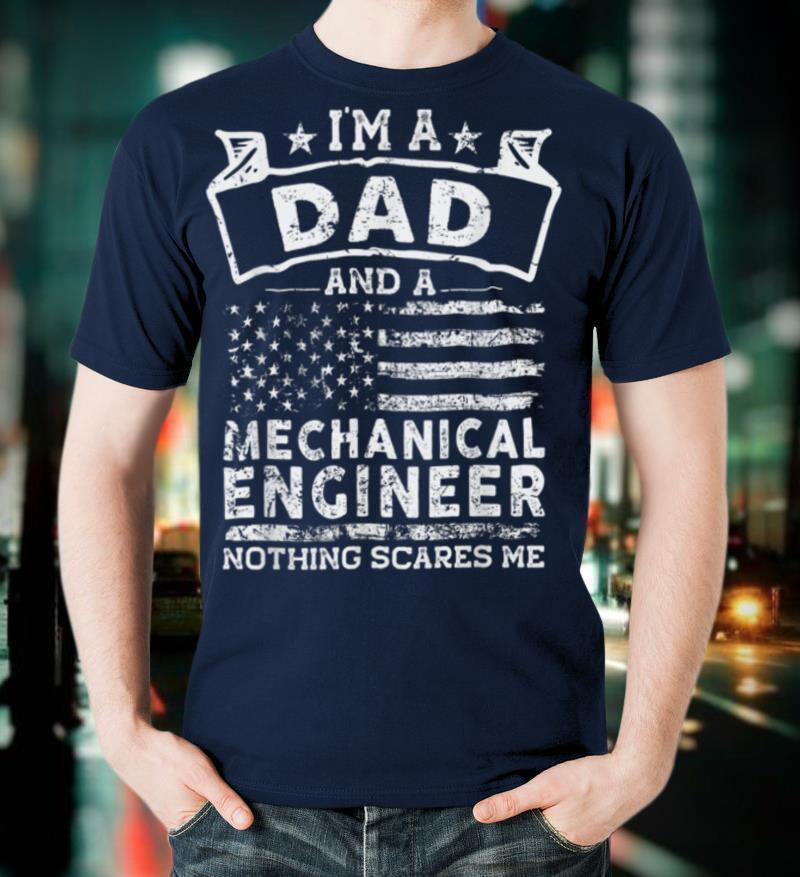 I'm a Dad and Mechanical Engineer Father's Day & 4th of July T-Shirt