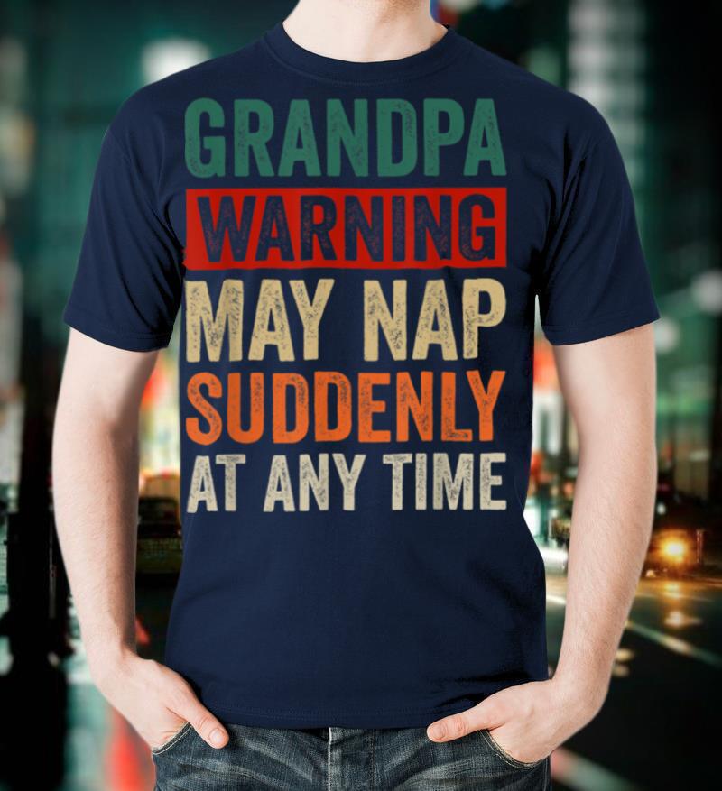 Mens Grandpa Warning May Nap Suddenly At Any Time T-Shirt