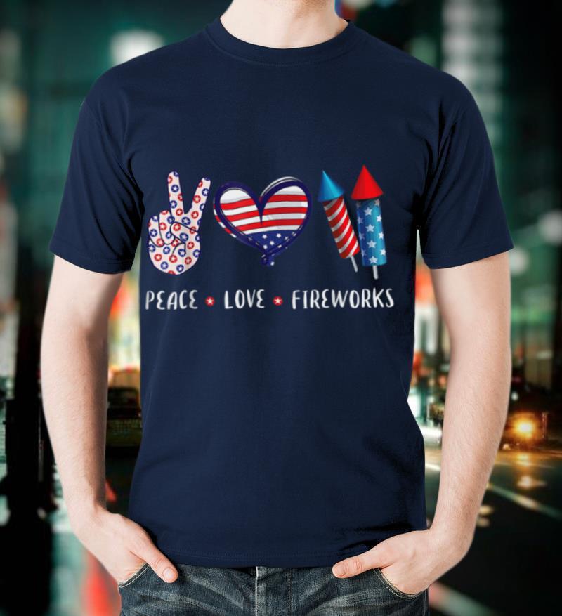 PEACE LOVE FIREWORKS Shirt 4th of July Celebration Gift T Shirt