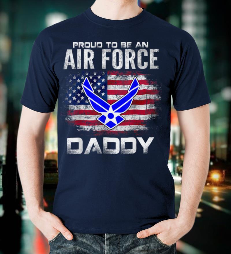 Proud To Be An Air Force Daddy With American Flag Gift T-Shirt