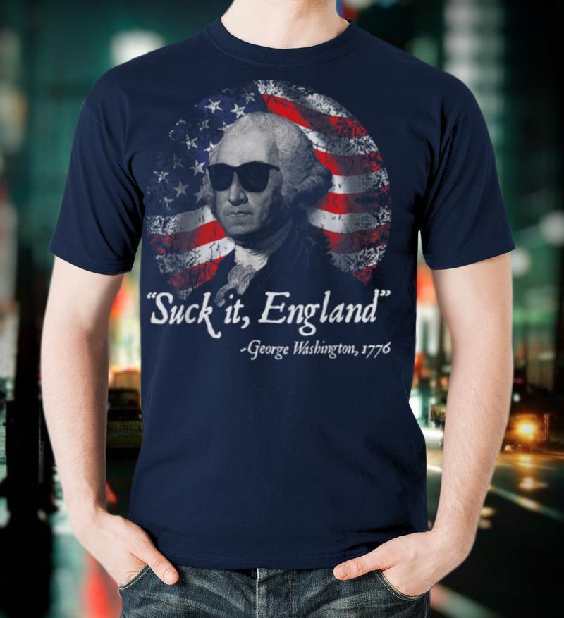 Suck It England Funny 4th of July George Washington 1776 T Shirt