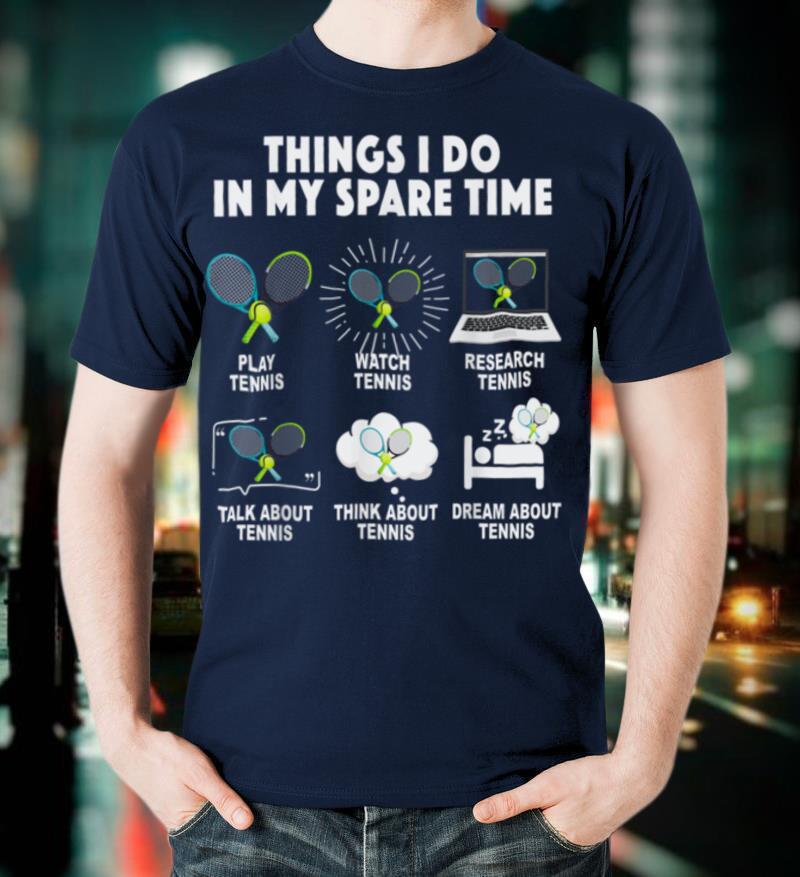 6 Things I Do In My Spare Time Tennis Lover Men Women Gift T-Shirt