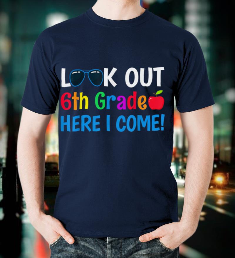 6th grade Boys Girls Look out 6th grade Here I Come T-Shirt