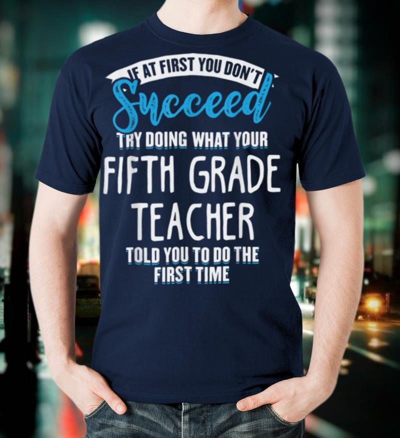 Do What Your Fifth Grade Teacher Told You Shirt T-Shirt