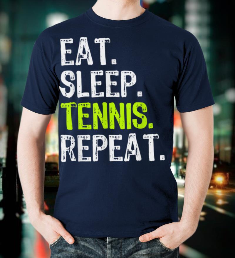 Eat Sleep Tennis Repeat Player Funny Cool Lover Gift T Shirt