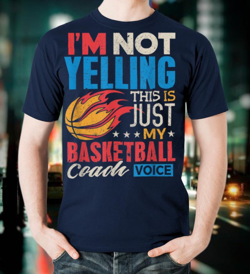 Funny Basketball Coach Shirt I'm Not Yelling Coach Voice Tee T-Shirt