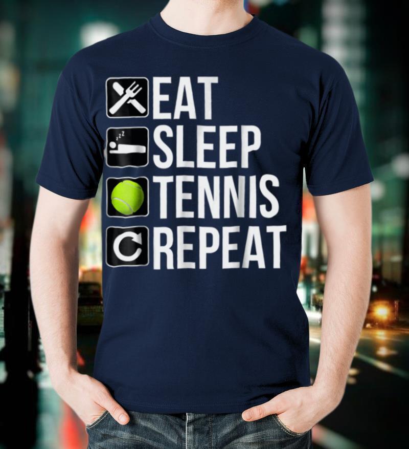 Funny Tennis Player Gift T Shirt Eat Sleep Tennis Repeat