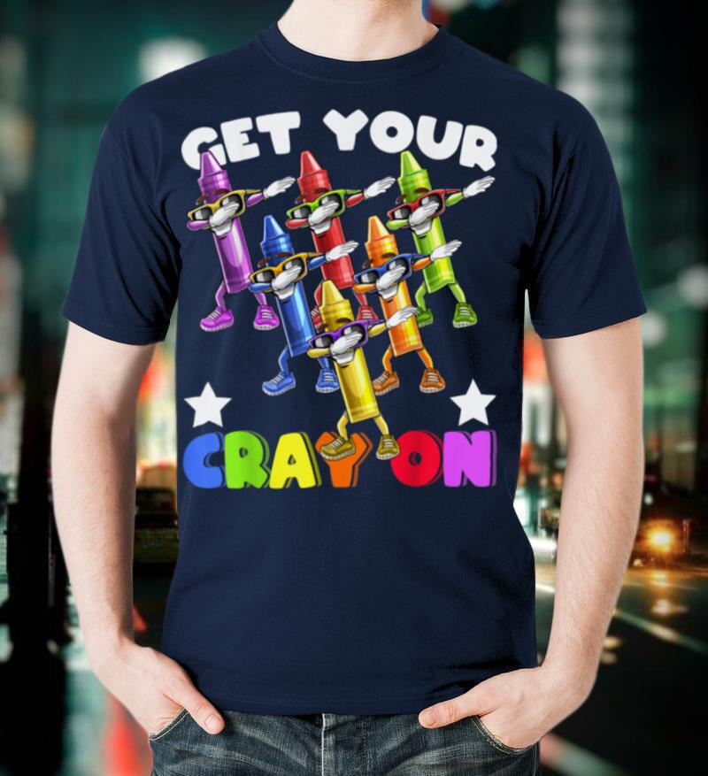 Get Your Cray On Dabbing Crayons Back to School Shirt Kids