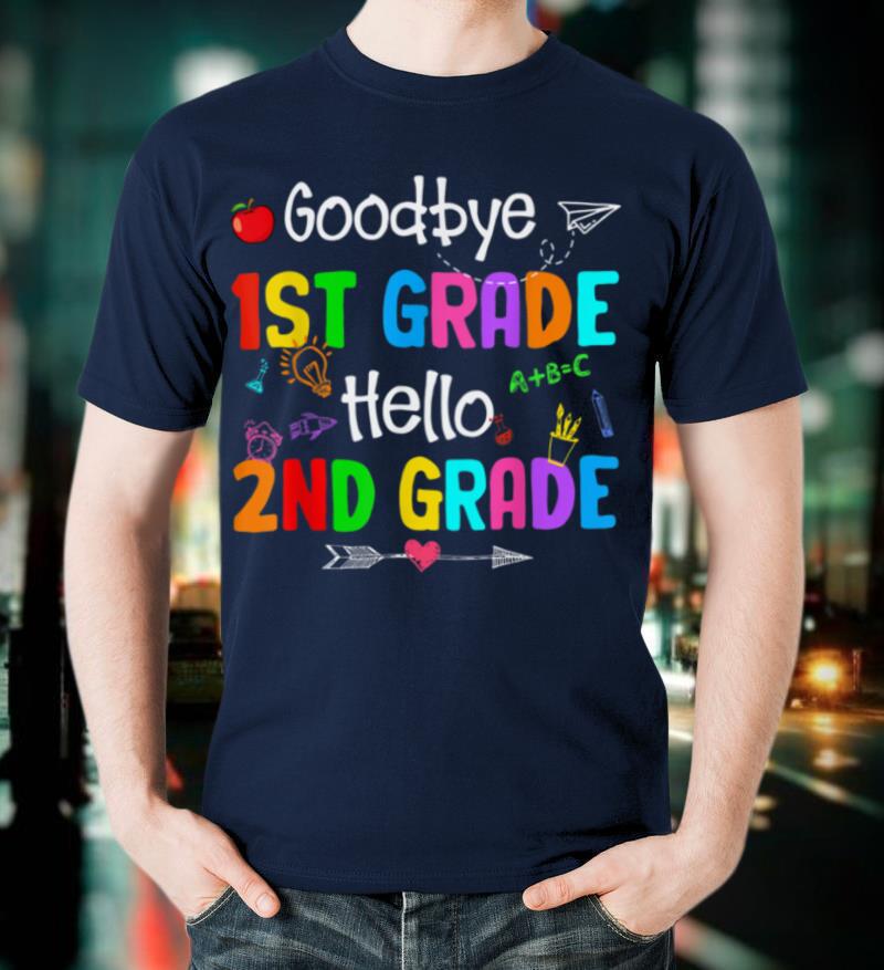 Goodbye 1st Grade Hello 2nd Grade I Come Teacher Student T-Shirt