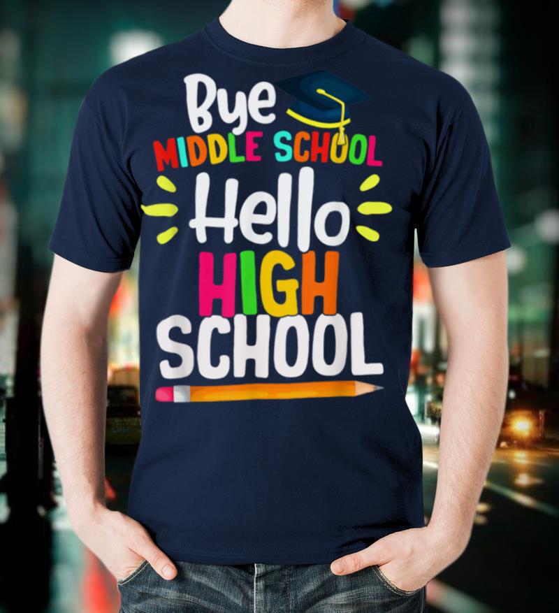 Graduation Bye Middle School Hello Highschool Back to School T-Shirt