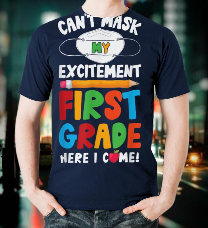 I Can't Mask My Excitement First Grade Here I Come T-Shirt