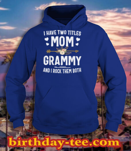 I Have Two Titles Mom And Grammy Shirt Mothers Day Gifts T Shirt