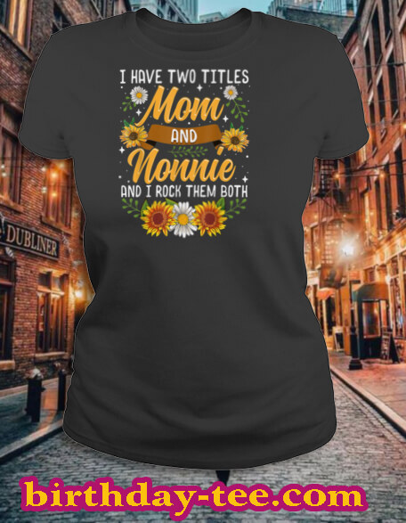 I Have Two Titles Mom And Nonnie Shirt Mothers Day Gifts T Shirt