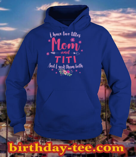 I Have Two Titles Mom And Titi Floral Mothers Day 2021 T Shirt