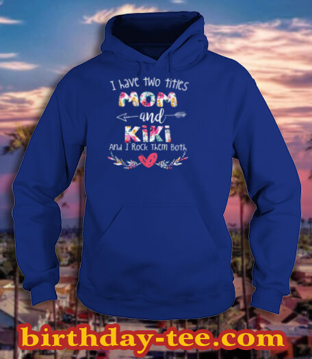 I Have Two Titles Mom and Kiki Gift for Grandma T Shirt
