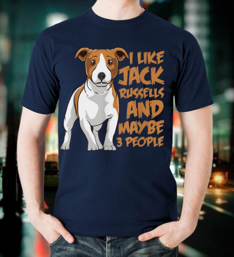 I Like Jack Russells And Maybe 3 People Funny Jack Russell T Shirt