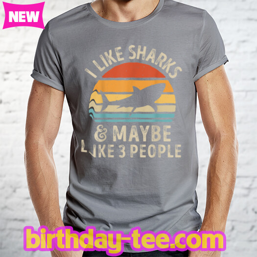 I Like Sharks and Maybe 3 People Funny Shark Lover Gifts Men T Shirt