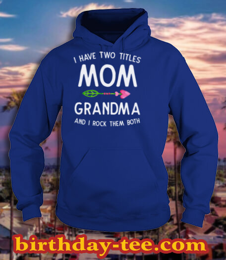 I have two titles Mom and Grandma Sweatshirt