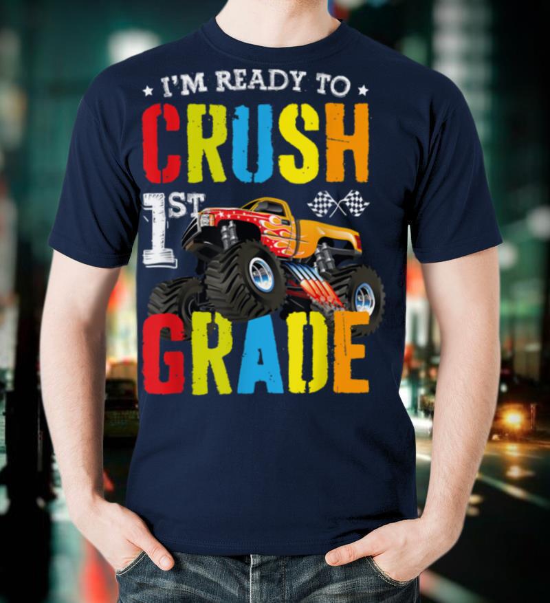 Im Ready To Crush 1st Grade Boy Monster Truck Back To School T Shirt
