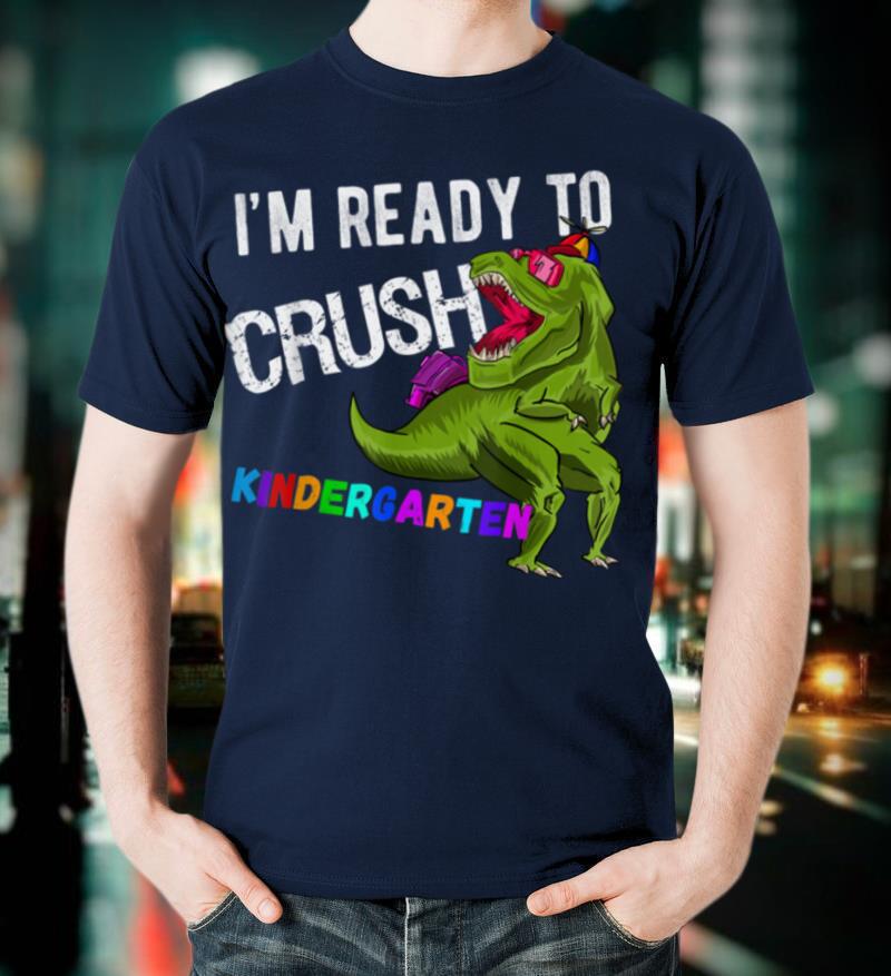 Im Ready To Crush Kindergarten Dinosaur T Shirt
