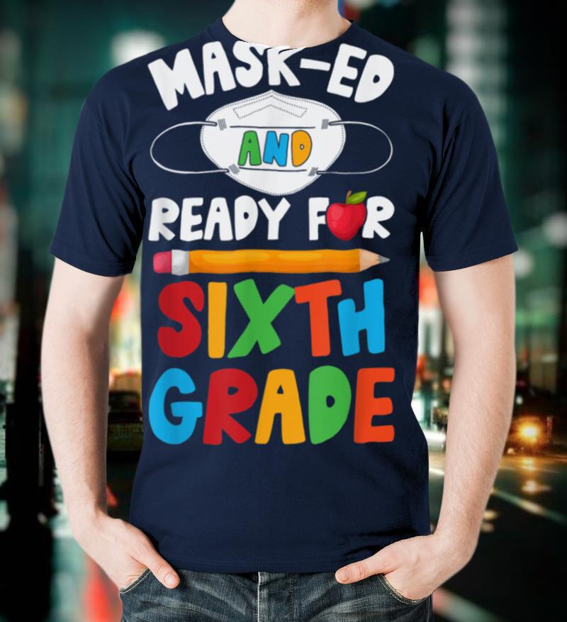 Masked and Ready for Sixth Grade Back to School T-Shirt